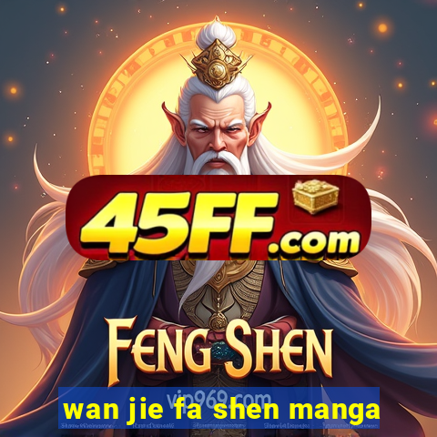 wan jie fa shen manga